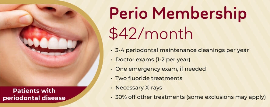 Perio Membership - $42/month for patients with periodontal disease